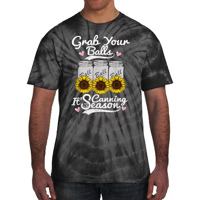 Canning Sunflower Grab Your Balls Its Canning Season Tie-Dye T-Shirt