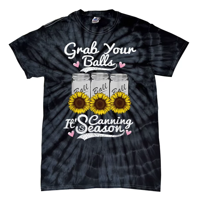 Canning Sunflower Grab Your Balls Its Canning Season Tie-Dye T-Shirt