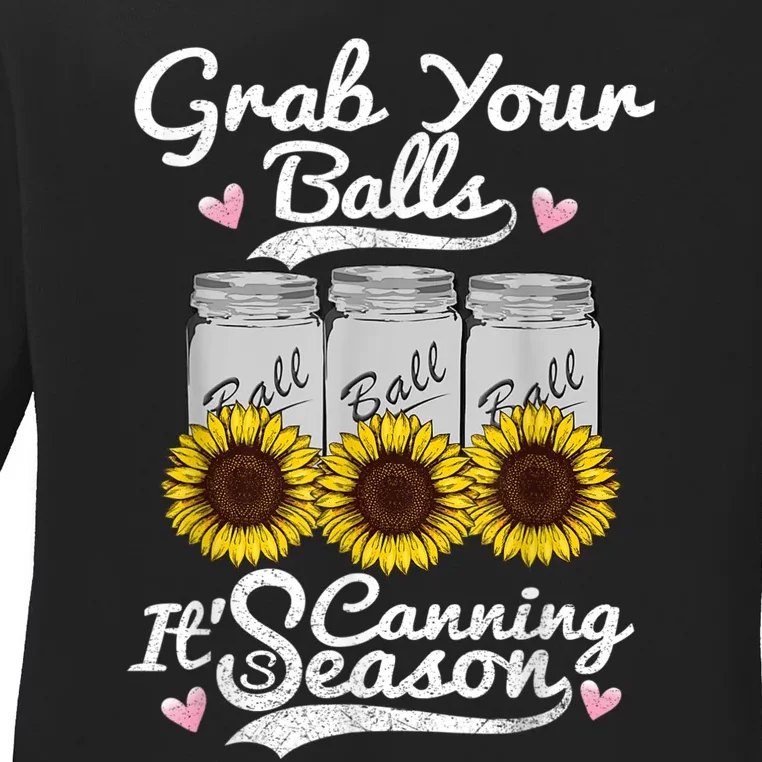 Canning Sunflower Grab Your Balls Its Canning Season Ladies Long Sleeve Shirt