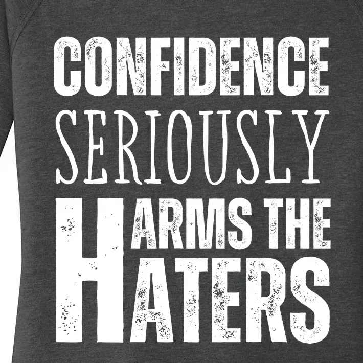 Confidence Seriously Harms The Haters Motivational Quote Women's Perfect Tri Tunic Long Sleeve Shirt