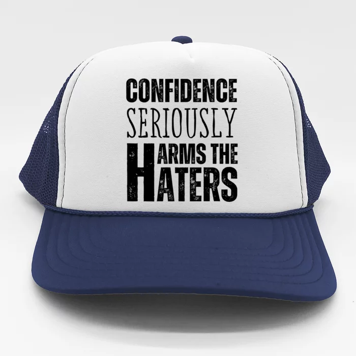 Confidence Seriously Harms The Haters Motivational Quote Trucker Hat