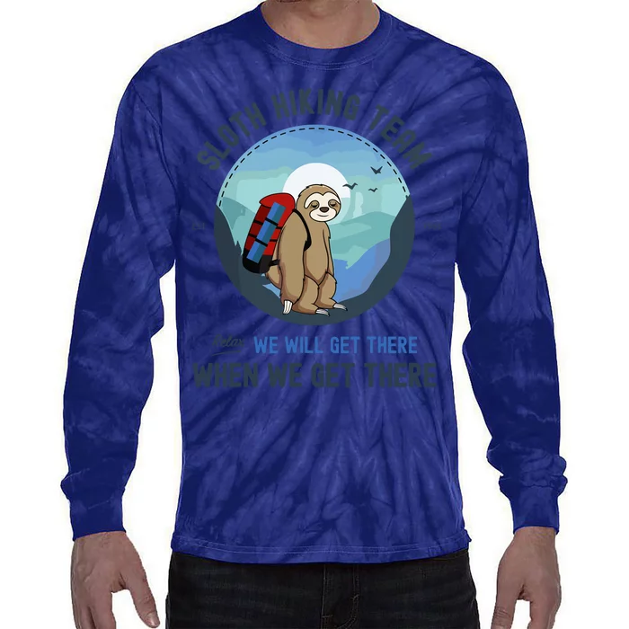 Cute Sloth Hiking Team Relax We Will Get There Gift Sloth Hiking Tie-Dye Long Sleeve Shirt