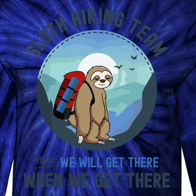 Cute Sloth Hiking Team Relax We Will Get There Gift Sloth Hiking Tie-Dye Long Sleeve Shirt