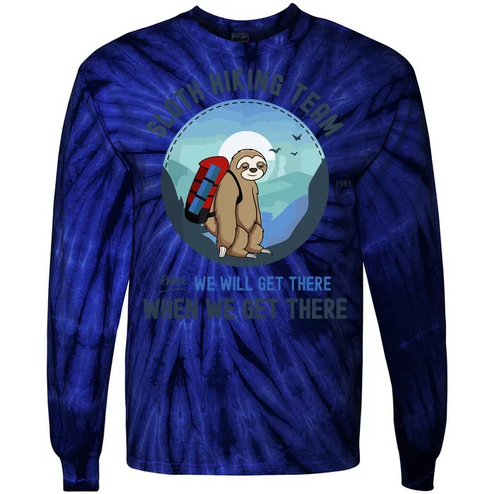 Cute Sloth Hiking Team Relax We Will Get There Gift Sloth Hiking Tie-Dye Long Sleeve Shirt