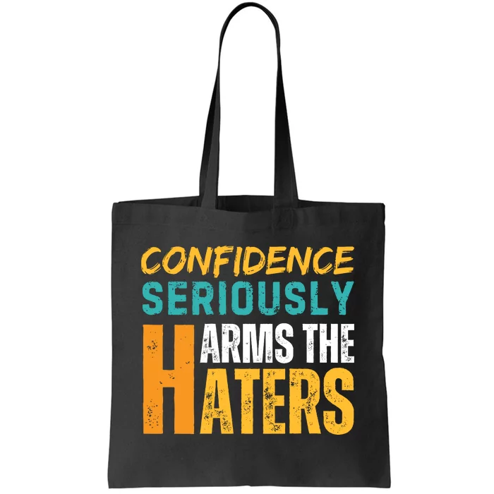 Confidence Seriously Harms The Haters Tote Bag