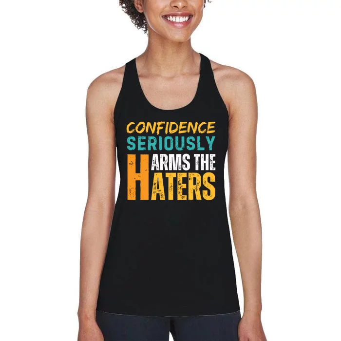 Confidence Seriously Harms The Haters Women's Racerback Tank