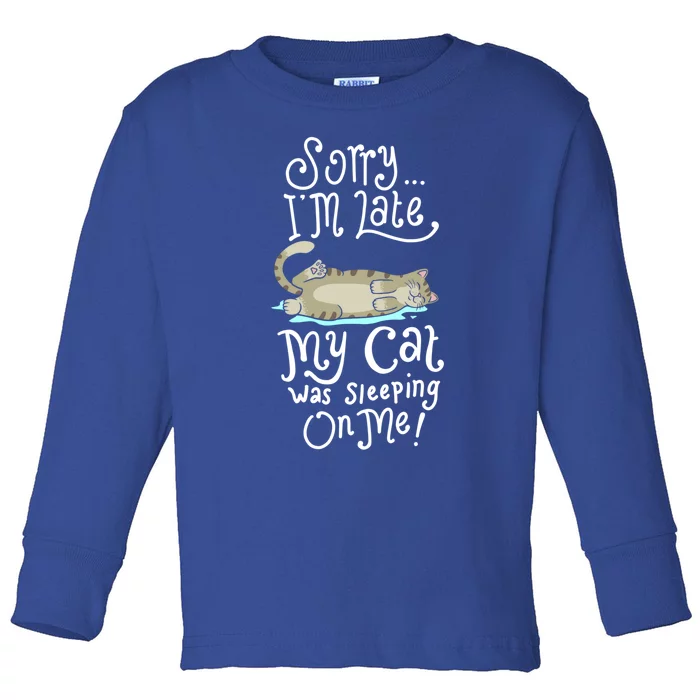 Cute Sorry I Am Late My Cat Was Sleeping Kitten Kitty Mom Cool Gift Toddler Long Sleeve Shirt