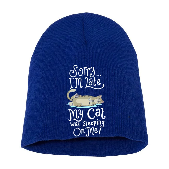 Cute Sorry I Am Late My Cat Was Sleeping Kitten Kitty Mom Cool Gift Short Acrylic Beanie