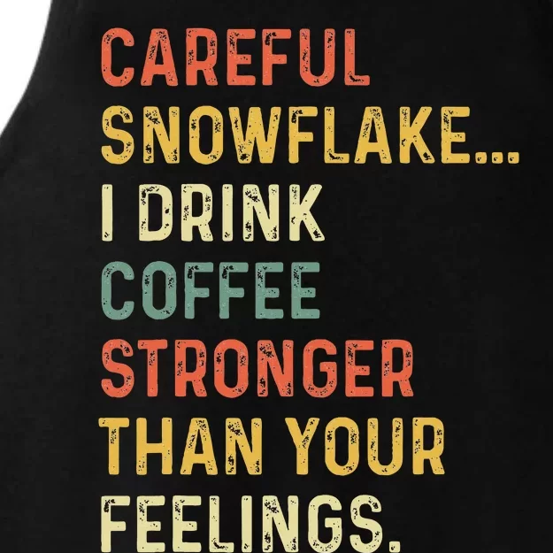 Careful Snowflake I Drink Coffee Stronger Than Your Feelings Ladies Tri-Blend Wicking Tank