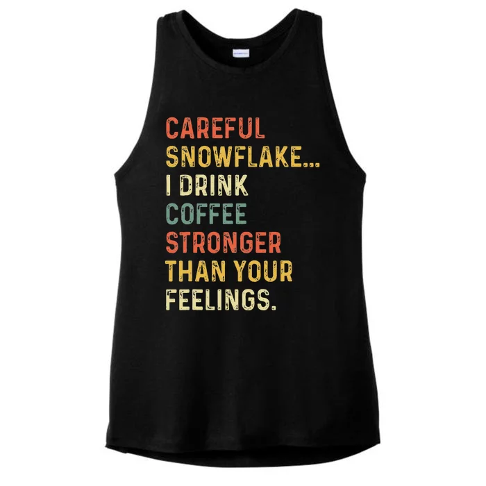 Careful Snowflake I Drink Coffee Stronger Than Your Feelings Ladies Tri-Blend Wicking Tank