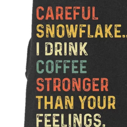 Careful Snowflake I Drink Coffee Stronger Than Your Feelings Doggie 3-End Fleece Hoodie