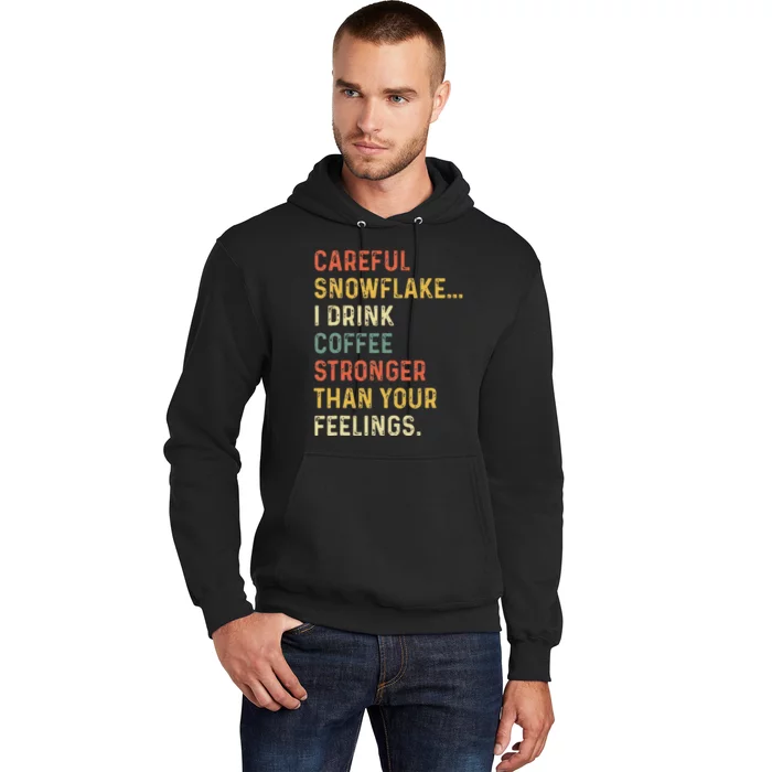 Careful Snowflake I Drink Coffee Stronger Than Your Feelings Hoodie