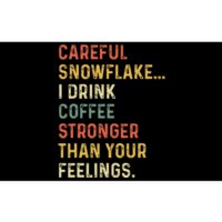 Careful Snowflake I Drink Coffee Stronger Than Your Feelings Bumper Sticker