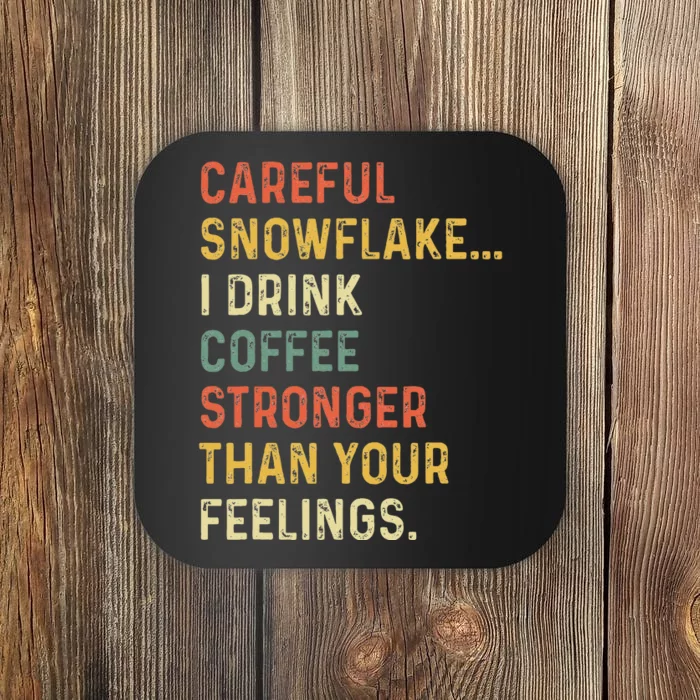 Careful Snowflake I Drink Coffee Stronger Than Your Feelings Coaster