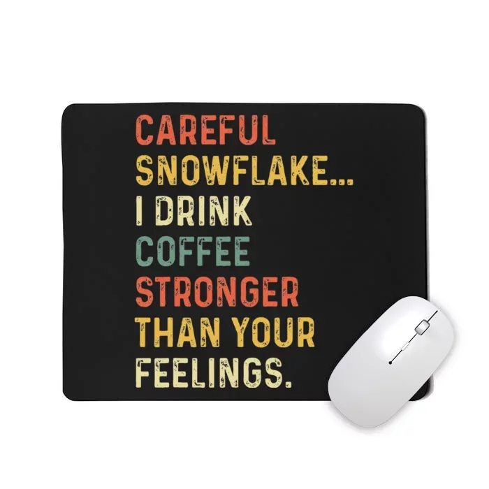 Careful Snowflake I Drink Coffee Stronger Than Your Feelings Mousepad