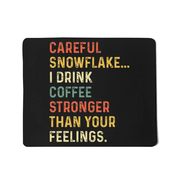 Careful Snowflake I Drink Coffee Stronger Than Your Feelings Mousepad