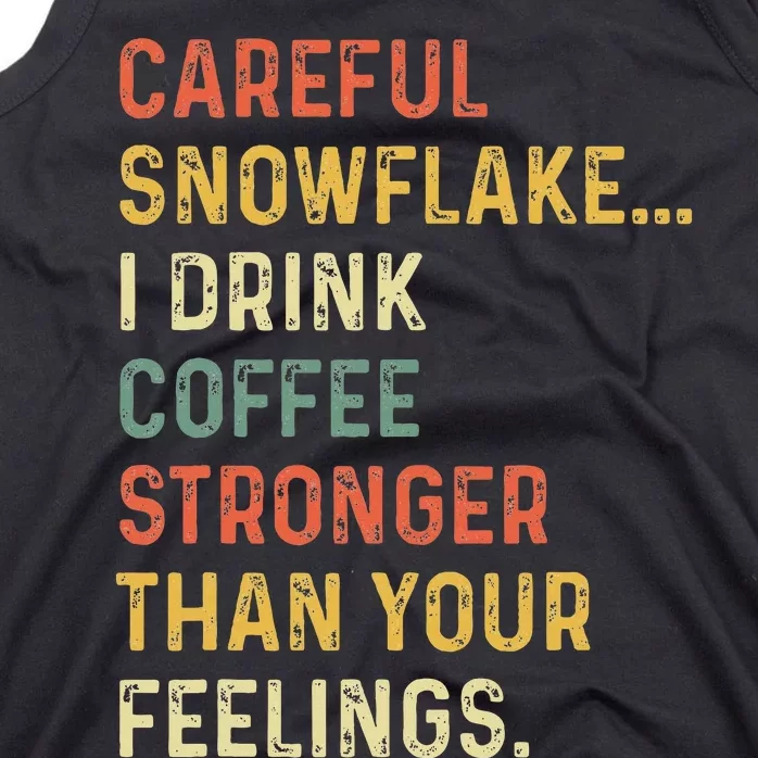 Careful Snowflake I Drink Coffee Stronger Than Your Feelings Tank Top