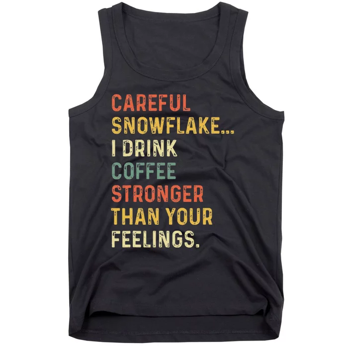 Careful Snowflake I Drink Coffee Stronger Than Your Feelings Tank Top