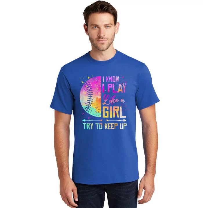 Cute Softball I Know I Play Like A Girl Try To Keep Up Great Gift Tall T-Shirt