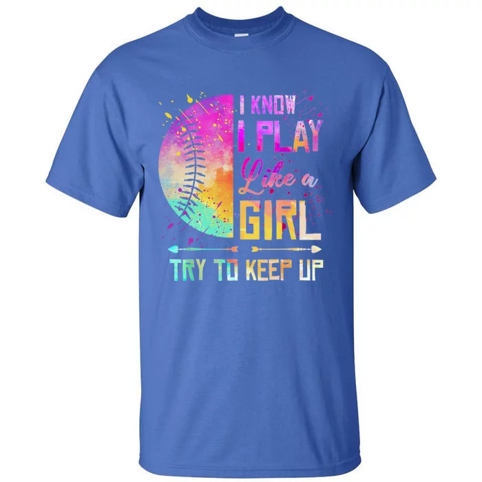 Cute Softball I Know I Play Like A Girl Try To Keep Up Great Gift Tall T-Shirt