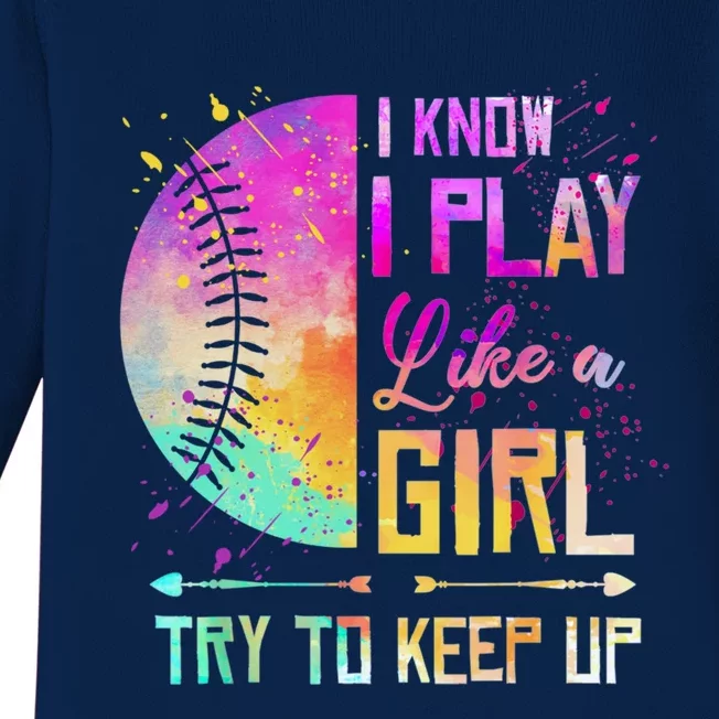 Cute Softball I Know I Play Like A Girl Try To Keep Up Great Gift Baby Long Sleeve Bodysuit