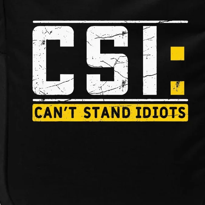 CanT Stand Idiots Csi Sarcastic Joke Funny Saying Impact Tech Backpack