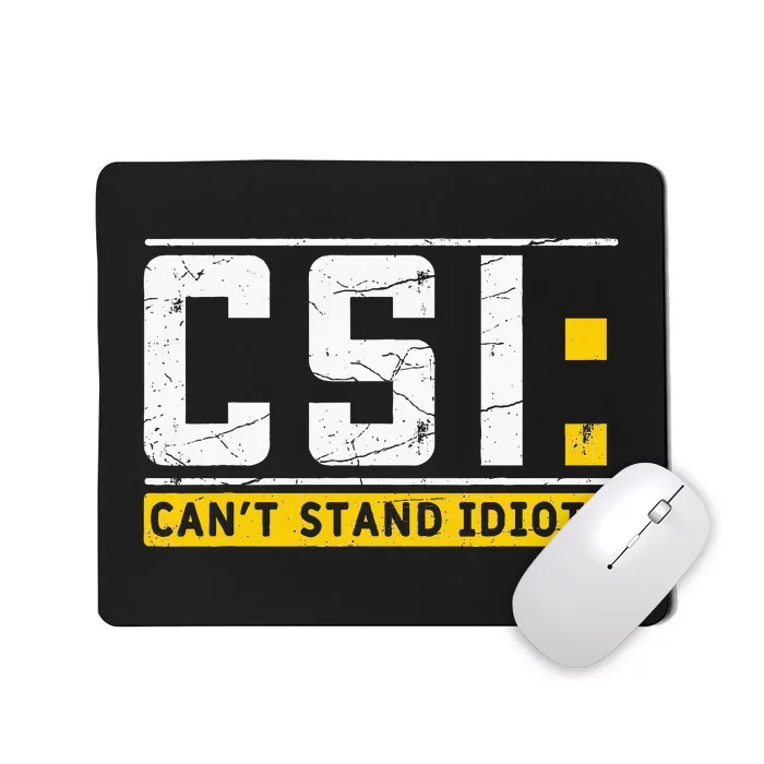 CanT Stand Idiots Csi Sarcastic Joke Funny Saying Mousepad