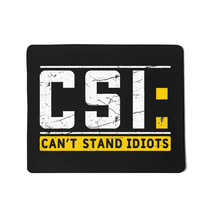 CanT Stand Idiots Csi Sarcastic Joke Funny Saying Mousepad