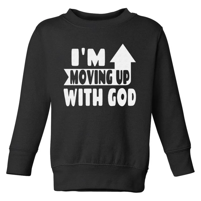 Christian Saying I'm Moving Up With God Inspirational Toddler Sweatshirt