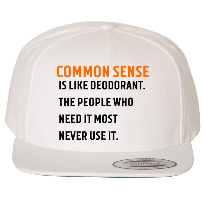 Common Sense Is Like Deodorant The People Who Need It Most Never Use It 1 Wool Snapback Cap