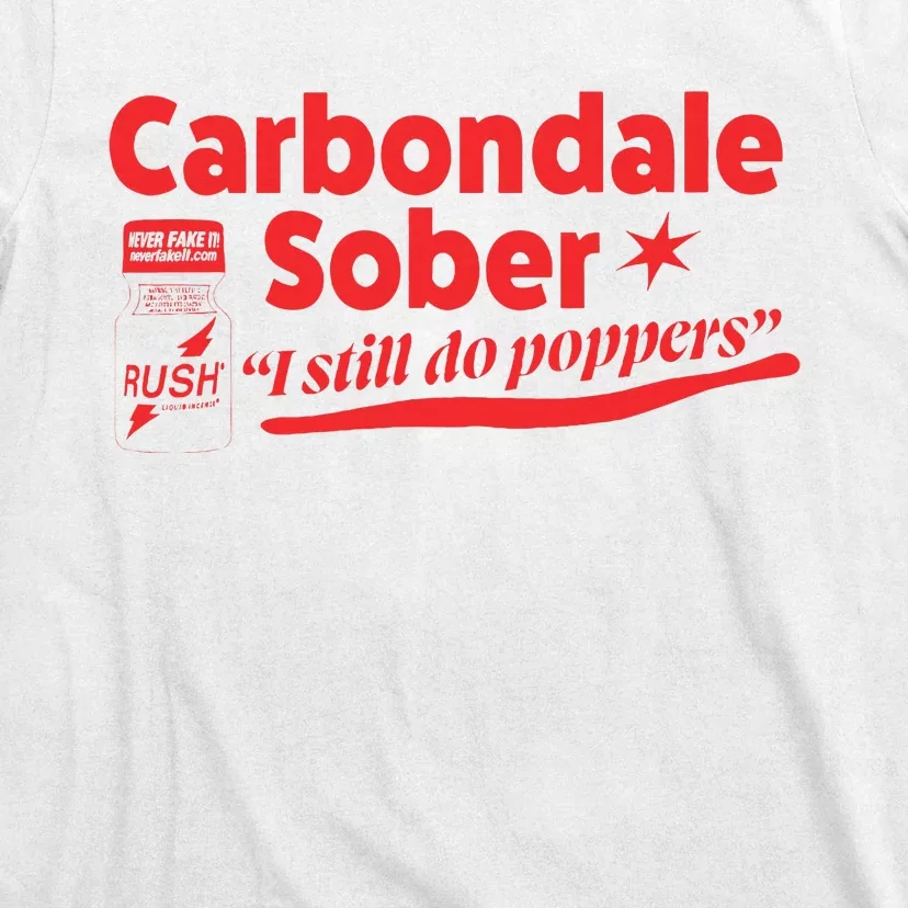 Carbondale Sober I Still Do Poppers Rush Gay Queer Lgbtq T-Shirt