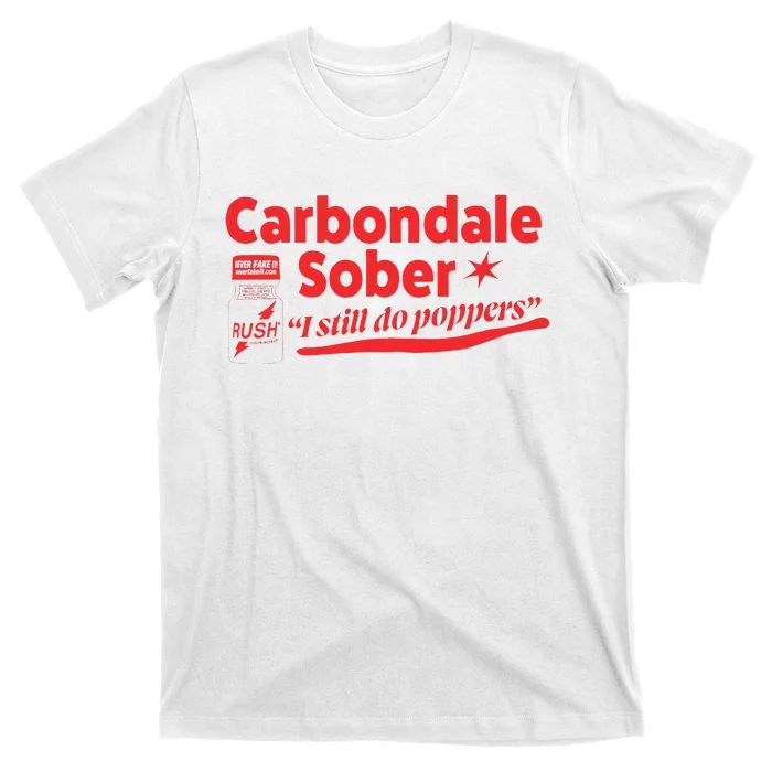 Carbondale Sober I Still Do Poppers Rush Gay Queer Lgbtq T-Shirt