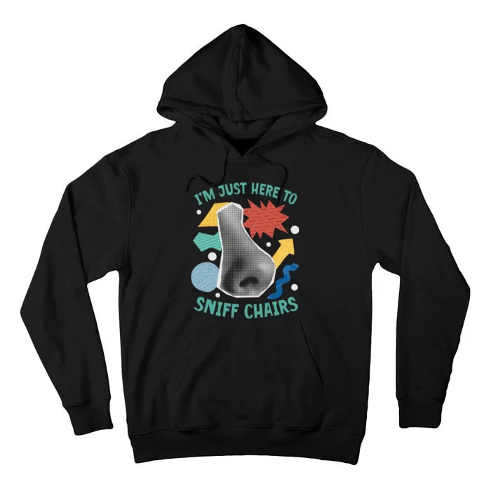 Chair Sniffer IM Just Here To Sniff Chairs Humor Tall Hoodie