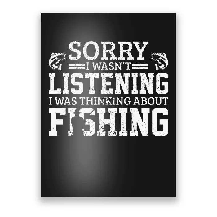 Cute Sorry I Wasnt Listening Thinking About Fishing Funny Gift Poster