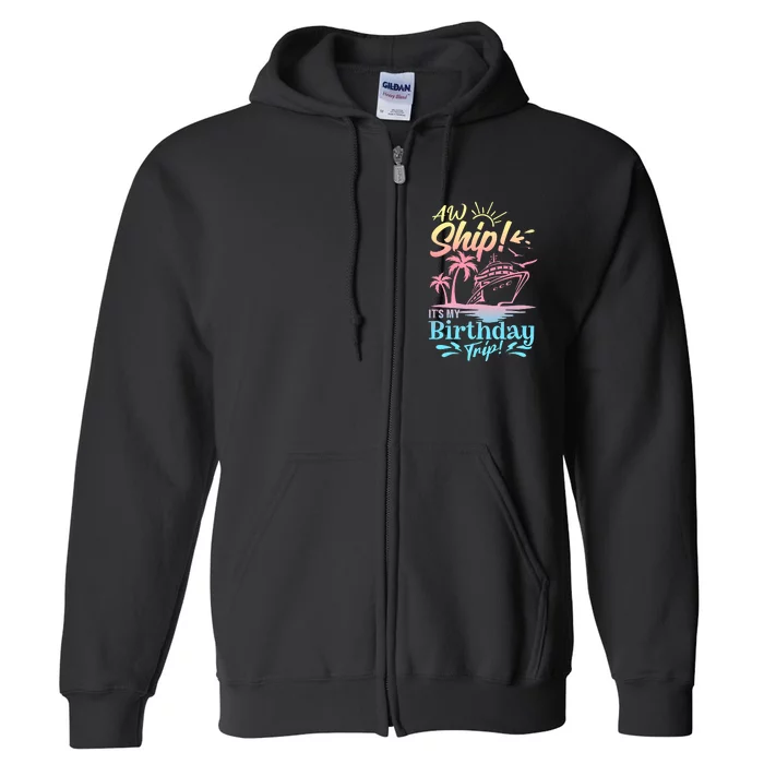 Cruise Ship ItS My Birthday Trip Full Zip Hoodie