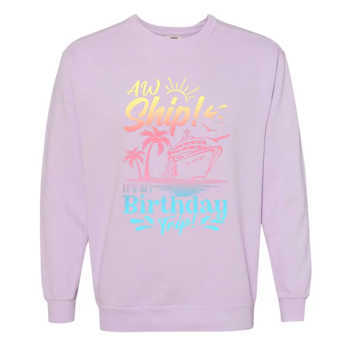 Cruise Ship ItS My Birthday Trip Garment-Dyed Sweatshirt