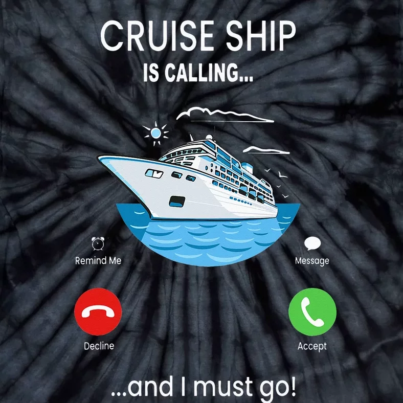 Cruise Ship Is Calling And I Must Go Cruising Tie-Dye T-Shirt