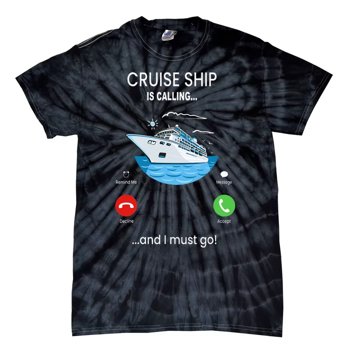 Cruise Ship Is Calling And I Must Go Cruising Tie-Dye T-Shirt