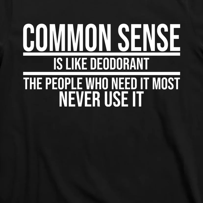 Common Sense Is Like Deodorant Funny T-Shirt