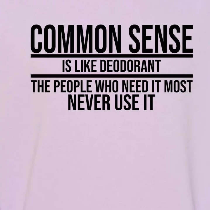 Common Sense Is Like Deodorant Funny Garment-Dyed Sweatshirt