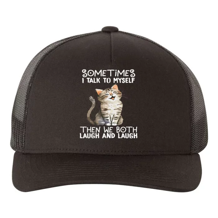 Cat Sometimes I Talk To Myself Then We Both Laugh And Laugh Yupoong Adult 5-Panel Trucker Hat