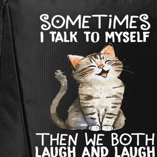 Cat Sometimes I Talk To Myself Then We Both Laugh And Laugh City Backpack