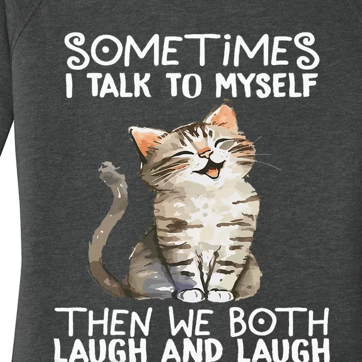 Cat Sometimes I Talk To Myself Then We Both Laugh And Laugh Women's Perfect Tri Tunic Long Sleeve Shirt