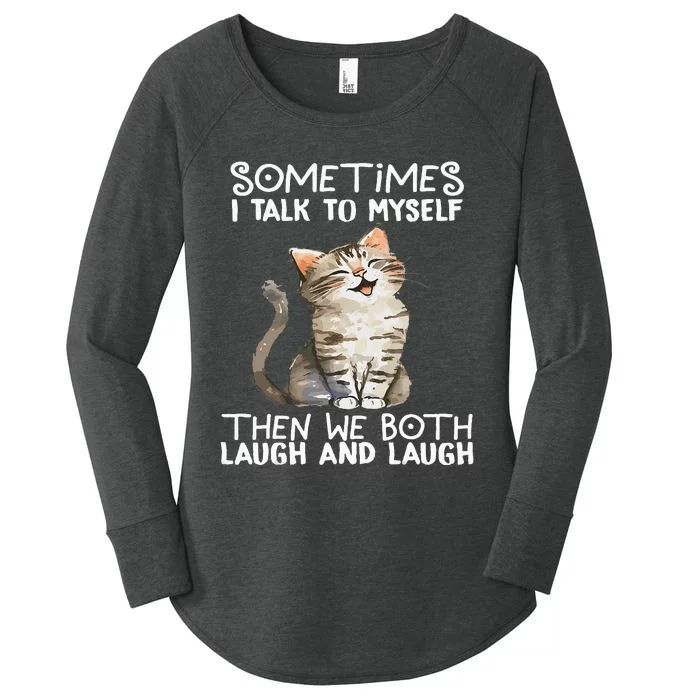 Cat Sometimes I Talk To Myself Then We Both Laugh And Laugh Women's Perfect Tri Tunic Long Sleeve Shirt