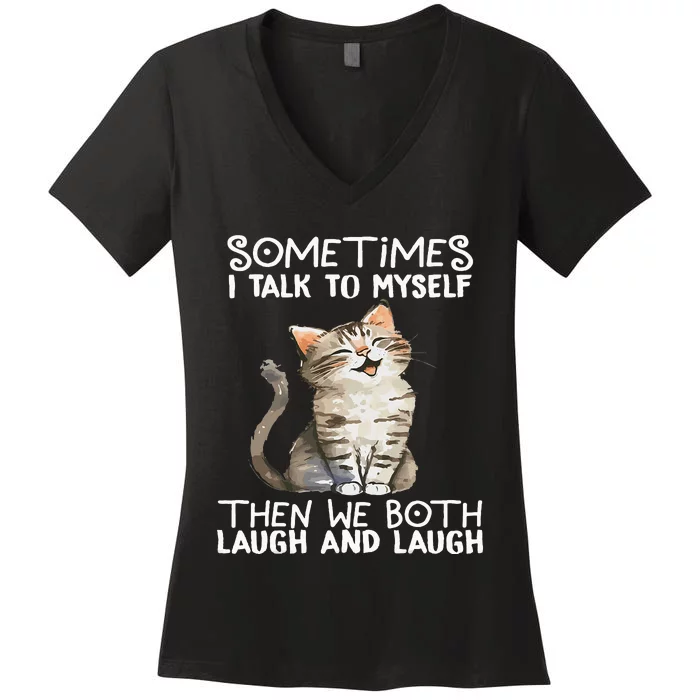 Cat Sometimes I Talk To Myself Then We Both Laugh And Laugh Women's V-Neck T-Shirt