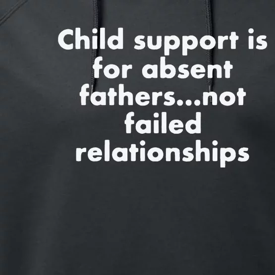 Child Support Is For Absent Fathers Not Failed Relationships Performance Fleece Hoodie