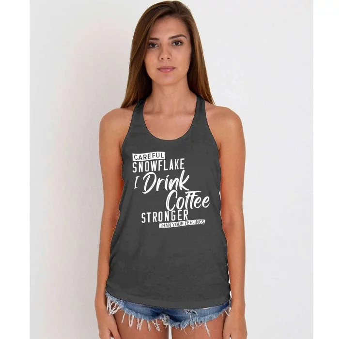 Careful Snowflake I Drink Coffee Stronger Than Your Feelings Women's Knotted Racerback Tank