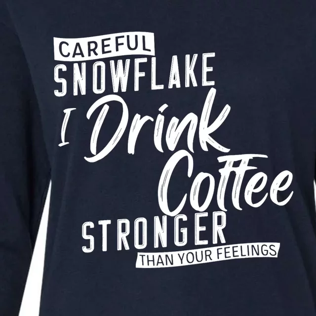 Careful Snowflake I Drink Coffee Stronger Than Your Feelings Womens Cotton Relaxed Long Sleeve T-Shirt