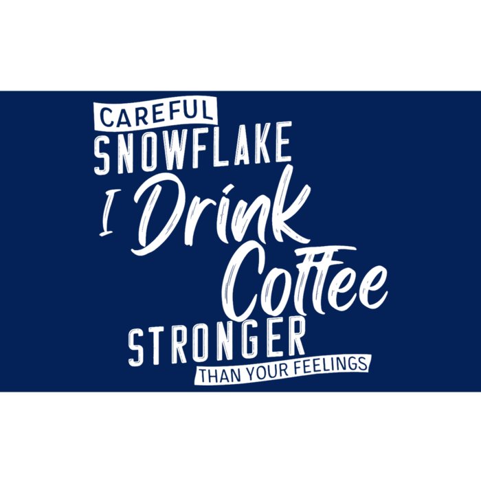 Careful Snowflake I Drink Coffee Stronger Than Your Feelings Bumper Sticker