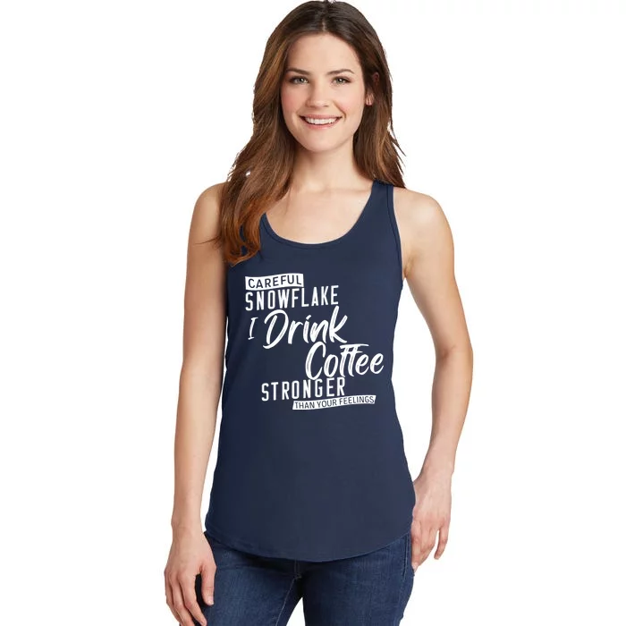 Careful Snowflake I Drink Coffee Stronger Than Your Feelings Ladies Essential Tank